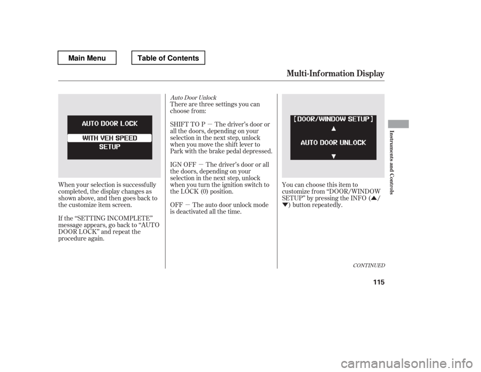 HONDA PILOT 2012 2.G Owners Manual Û
Ý
µ µµ
CONT INUED
Auto Door Unlock
There are three settings you can 
choose f rom:
You can choose this item to 
customize f rom ‘‘DOOR/WINDOW
SETUP