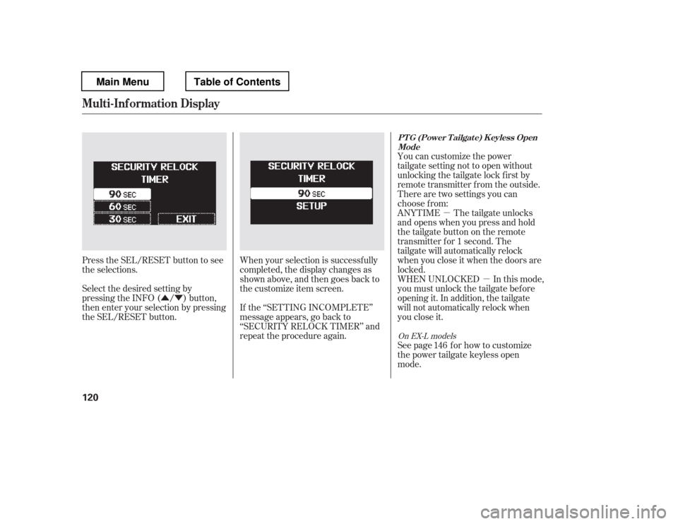 HONDA PILOT 2012 2.G Owners Manual ÛÝµ
µ
Press the SEL/RESET button to see 
the selections. When your selection is successf ully
completed, the display changes as
shown above, and then goes back to
the customize item screen. 
I