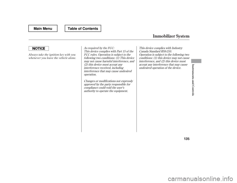 HONDA PILOT 2012 2.G Owners Manual As required by the FCC:This device complies with Part 15 of the FCC rules. Operation is subject to the
f ollowing two conditions: (1) This devicemay not cause harmf ul interf erence, and (2) this devi