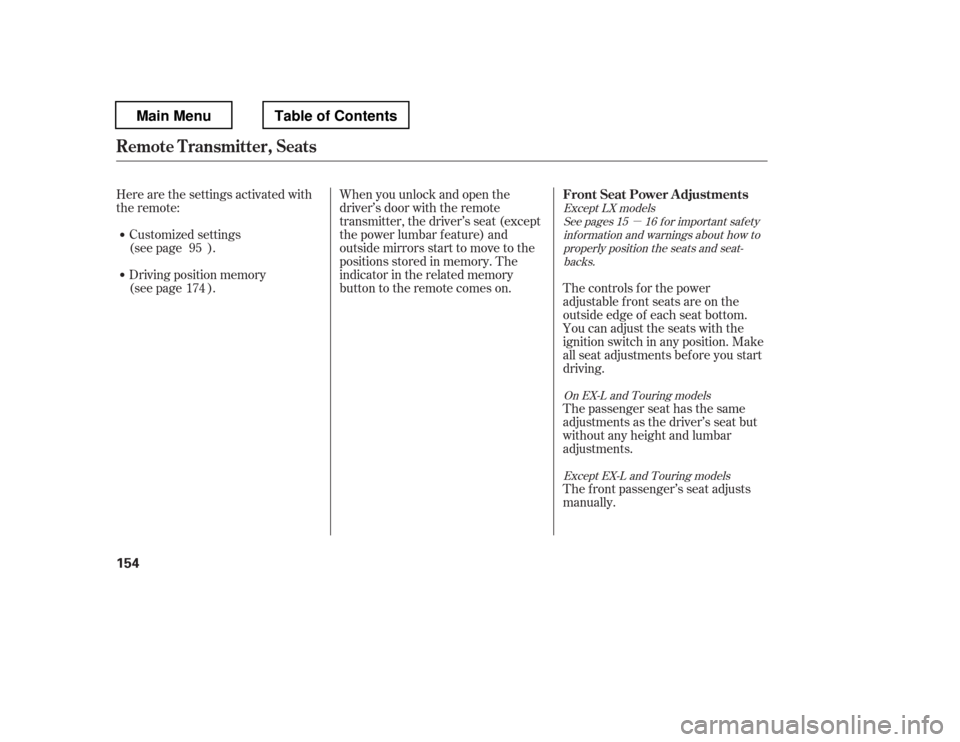 HONDA PILOT 2012 2.G Owners Manual µ
See pages f or important saf ety
inf ormation and warnings about how to properly position the seats and seat-backs.
Except LX models
On EX-L and Touring modelsExcept EX-L and Touring models
15 16
