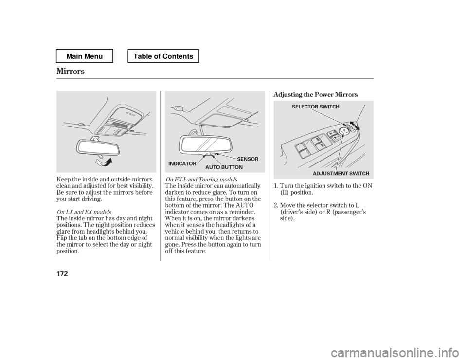 HONDA PILOT 2012 2.G Owners Manual Turn the ignition switch to the ON 
(II) position. 
Move the selector switch to L 
(driver