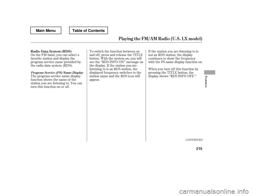 HONDA PILOT 2012 2.G Owners Manual On the FM band, you can select a 
favorite station and display the 
program service name provided by
the radio data system (RDS). 
Theprogramservicenamedisplay 
f unction shows the name of the
station