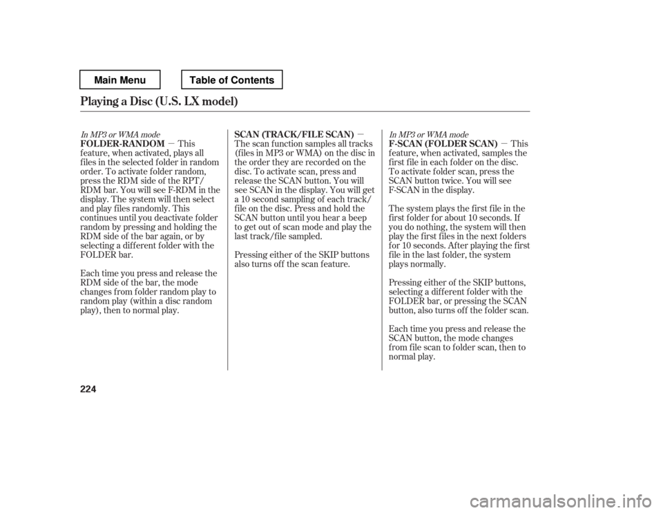 HONDA PILOT 2012 2.G Owners Manual µ
µ µ
In MP3 or WMA mode
In MP3 or WMA mode
The system plays the f irst f ile in the 
f irst f older f or about 10 seconds. If
you do nothing, the system will then
play the f irst f iles in the 