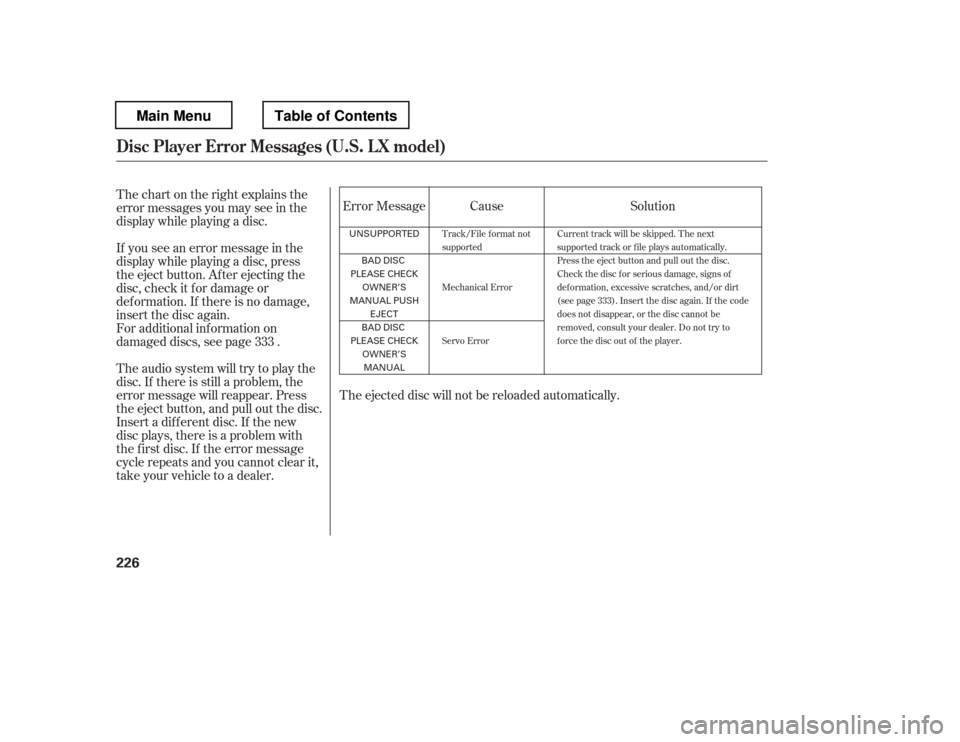 HONDA PILOT 2012 2.G Owners Manual Thechartontherightexplainsthe 
error messages you may see in the
display while playing a disc. 
If you see an error message in the 
display while playing a disc, press
the eject button. After ejecting
