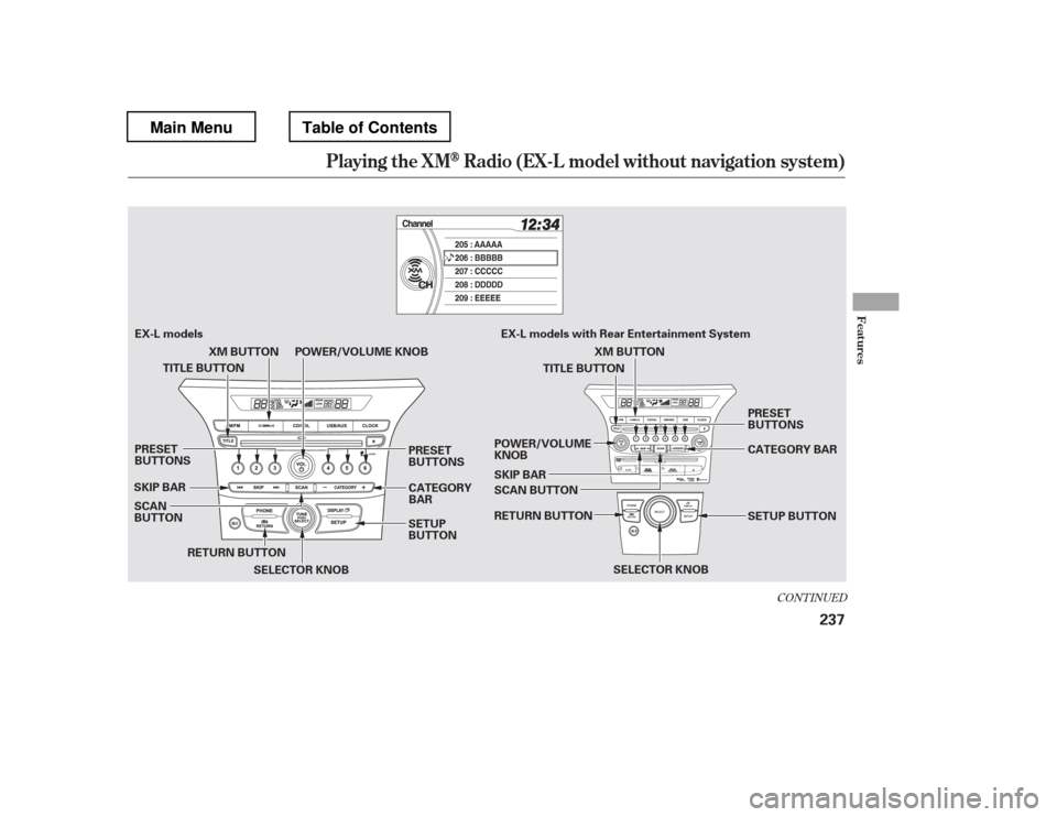 HONDA PILOT 2012 2.G User Guide CONT INUED
Playing t he XMRadio (EX-L model wit hout navigat ion syst em)
Features
237
SCAN 
BUTTON
SKIP BAR
SETUP 
BUTTONCATEGORY 
BAR
POWER/VOLUME KNOB
PRESET 
BUTTONS
PRESET 
BUTTONS TITLE BUTTON
X