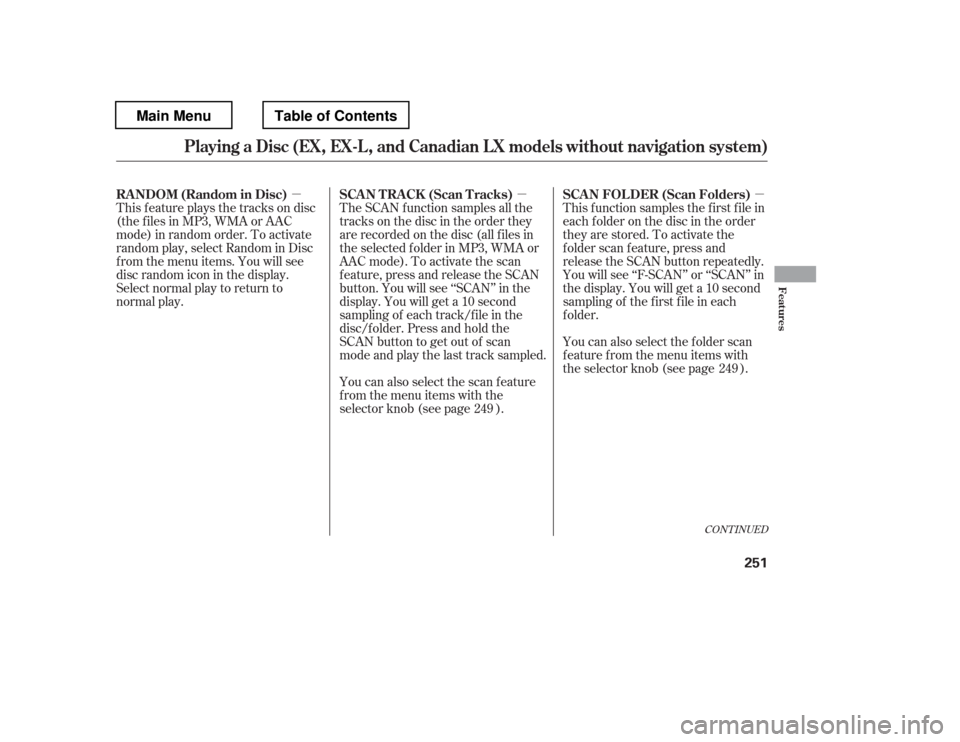 HONDA PILOT 2012 2.G Owners Manual µµ µ
CONT INUED
You can also select the scan feature 
from the menu items with the
selector knob (see page ).You can also select the folder scan 
f eature f rom the menu items with 
the selector