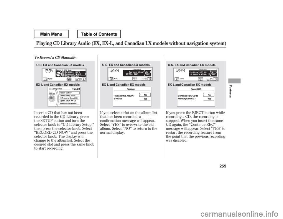 HONDA PILOT 2012 2.G Owners Manual InsertaCDthathasnotbeen 
recorded in the CD Library, press
the SETUP button and turn the
selector knob to ‘‘CD Library Setup,