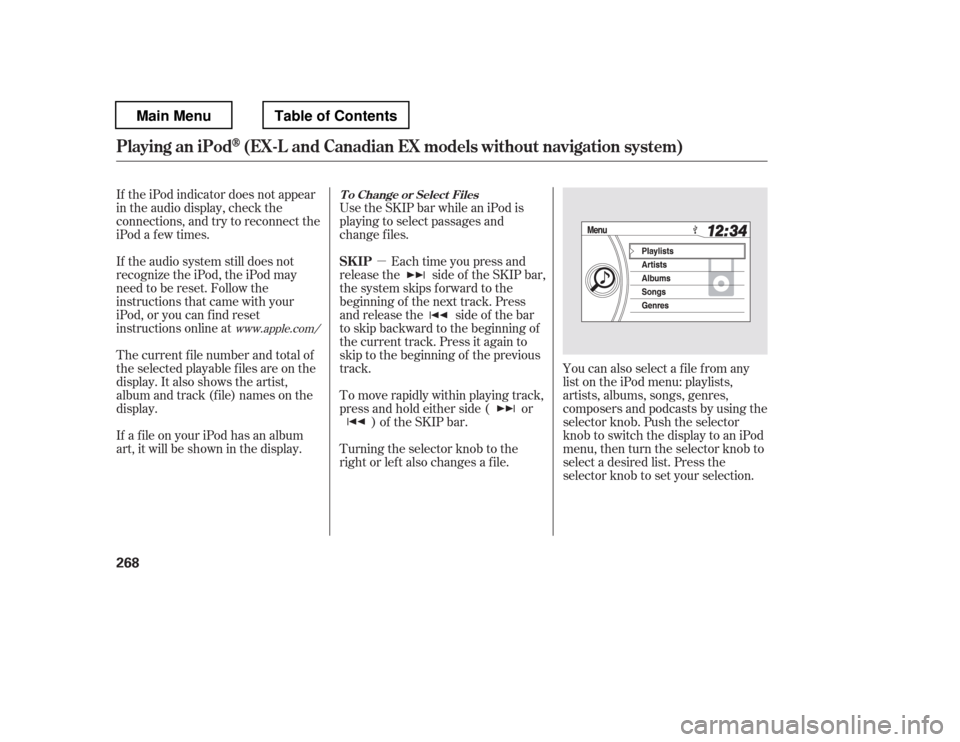 HONDA PILOT 2012 2.G Owners Manual µEach time you press and
releasethe sideof theSKIPbar, 
the system skips forward to the
beginning of the next track. Press
and release the side of the bar
to skip backward to the beginning of
the cu