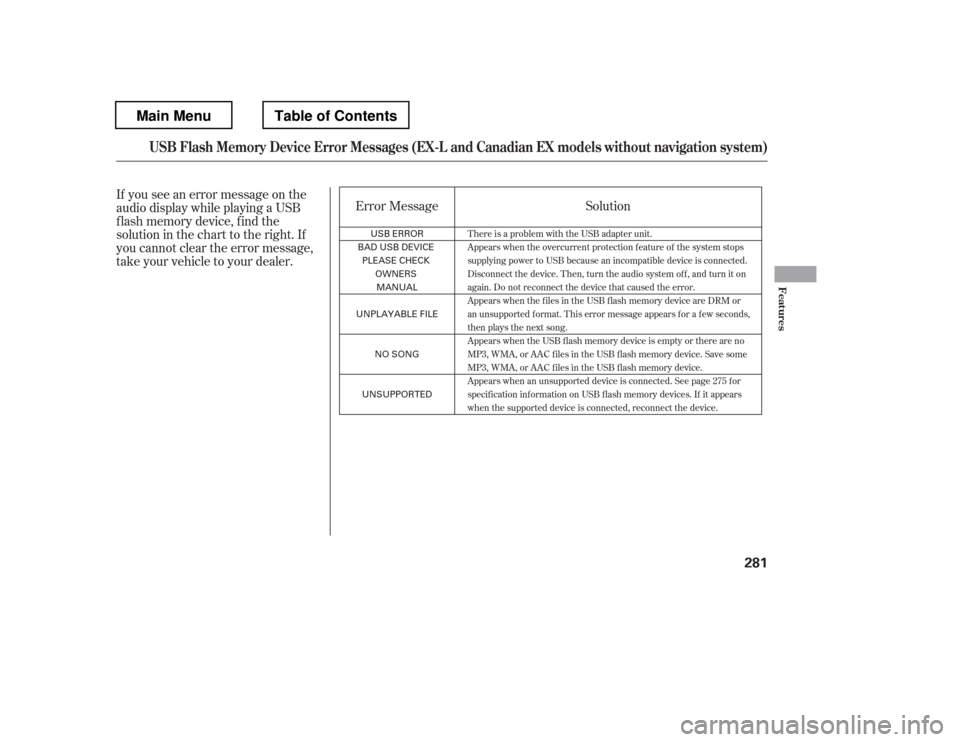HONDA PILOT 2012 2.G Owners Manual If you see an error message on the 
audio display while playing a USB
f lash memory device, f ind the
solution in the chart to the right. If
you cannot clear the error message,
take your vehicle to yo