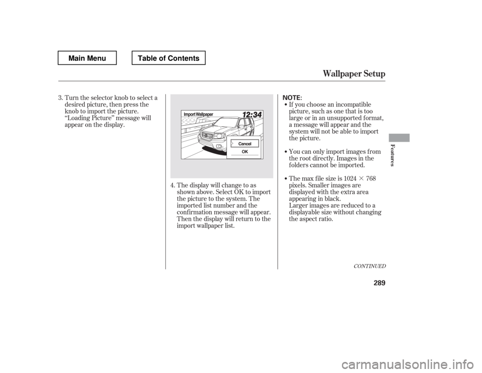 HONDA PILOT 2012 2.G Owners Manual ·
Turn the selector knob to select a 
desired picture, then press the
knob to import the picture. 
‘‘Loading Picture
