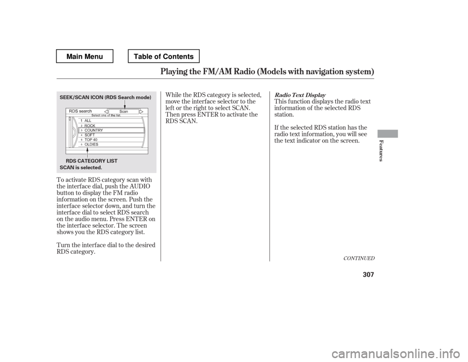 HONDA PILOT 2012 2.G Owners Guide To activate RDS category scan with 
the interf ace dial, push the AUDIO
button to display the FM radio
inf ormation on the screen. Push the
interf ace selector down, and turn the
interf ace dial to se