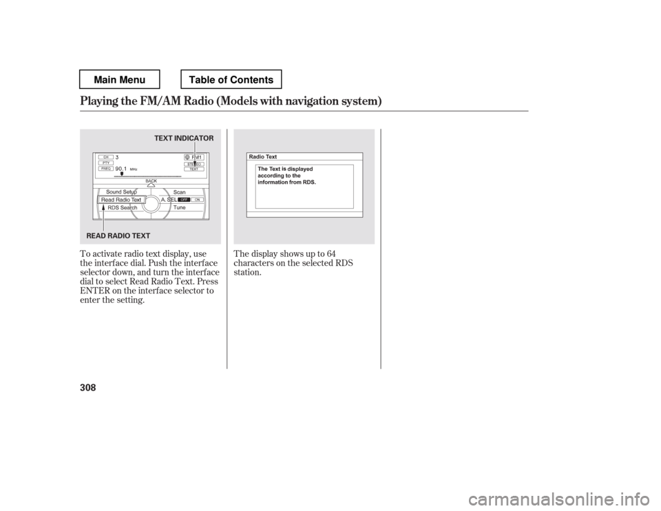 HONDA PILOT 2012 2.G Owners Guide To activate radio text display, use 
the interf ace dial. Push the interf ace
selector down, and turn the interf ace
dial to select Read Radio Text. Press
ENTER on the interf ace selector to
enter the