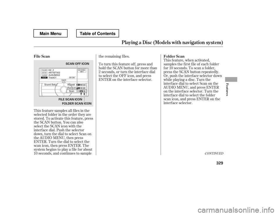HONDA PILOT 2012 2.G Owners Manual This feature samples all files in the
selectedfolderintheordertheyare
stored. To activate this f eature, press
the SCAN button. You can also
select the SCAN icon with the
interf ace dial. Push the se HONDA PILOT 2012 2.G Owners Manual This feature samples all files in the
selectedfolderintheordertheyare
stored. To activate this f eature, press
the SCAN button. You can also
select the SCAN icon with the
interf ace dial. Push the se