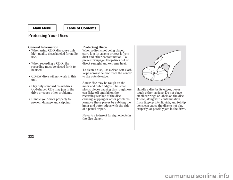 HONDA PILOT 2012 2.G Owners Manual When recording a CD-R, the
recording must be closed f or it to
be used.
CD-RW discs will not work in this
unit.
When using CD-R discs, use only
high quality discs labeled f or audiouse.
Play only HONDA PILOT 2012 2.G Owners Manual When recording a CD-R, the
recording must be closed f or it to
be used.
CD-RW discs will not work in this
unit.
When using CD-R discs, use only
high quality discs labeled f or audiouse.
Play only
