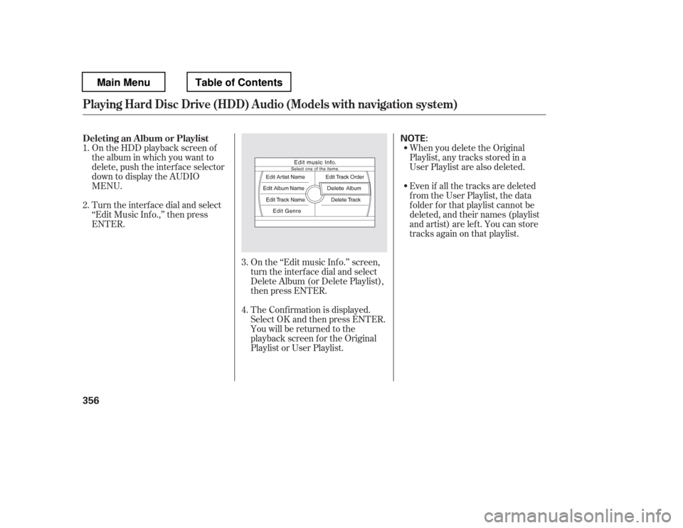 HONDA PILOT 2012 2.G Owners Manual On the HDD playback screen of 
the album in which you want to 
delete, push the interface selector
down to display the AUDIOMENU.When you delete the Original 
Playlist, any tracks stored in a 
User Pl