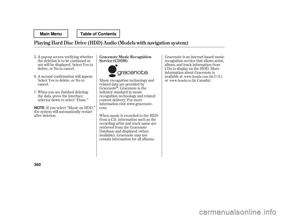 HONDA PILOT 2012 2.G Owners Manual Music recognition technology and 
related data are provided by
Gracenote
. Gracenote is the
industry standard in music 
recognition technology and related
content delivery. For more
information visit 