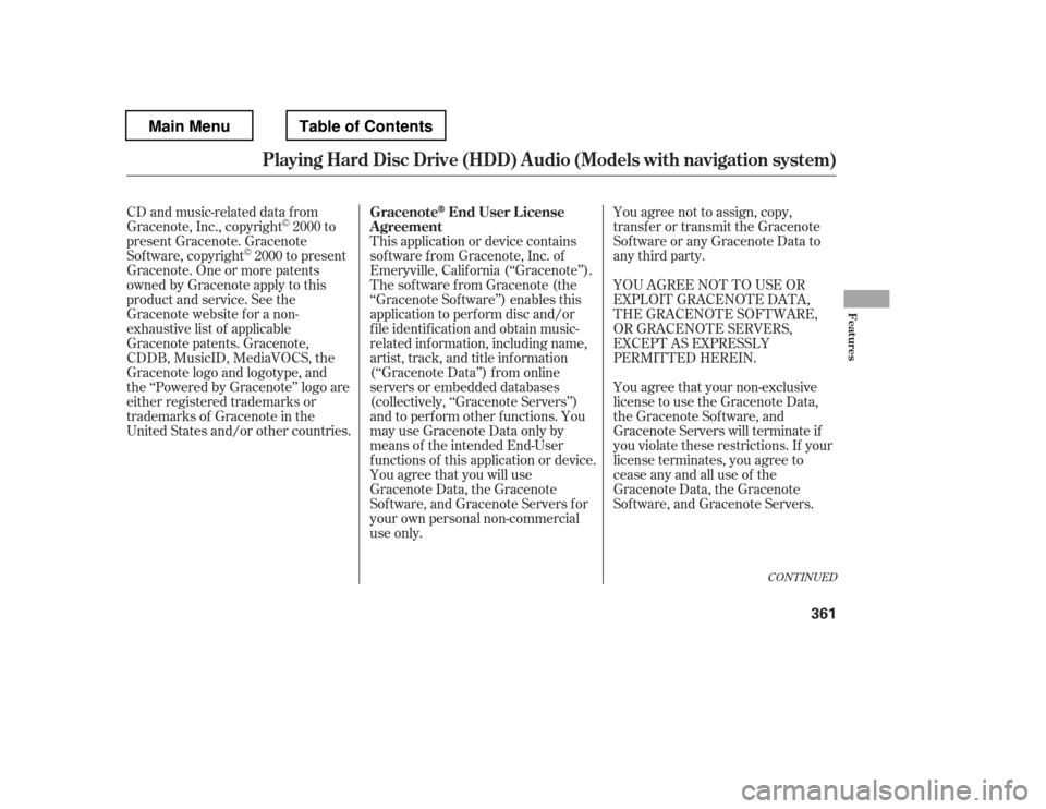 HONDA PILOT 2012 2.G Owners Manual You agree not to assign, copy, 
transfer or transmit the Gracenote
Software or any Gracenote Data to
any third party. 
YOU AGREE NOT TO USE OR 
EXPLOIT GRACENOTE DATA,
THE GRACENOTE SOFTWARE, 
OR GRAC