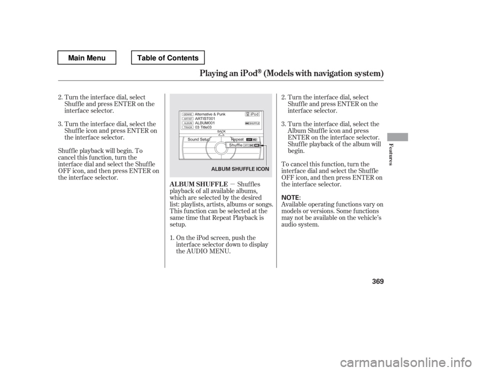HONDA PILOT 2012 2.G Owners Manual µTurn the interf ace dial, select 
Shuf f le and press ENTER on the
interf ace selector. 
Turn the interf ace dial, select the 
Album Shuf f le icon and press
ENTER on the interf ace selector.
Shuf 
