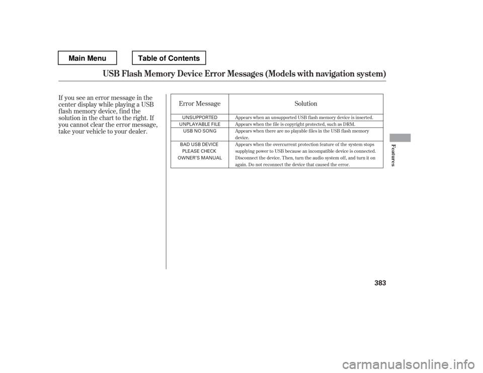 HONDA PILOT 2012 2.G Owners Manual If you see an error message in the 
center display while playing a USB
f lash memory device, f ind the
solution in the chart to the right. If
you cannot clear the error message,
take your vehicle to y