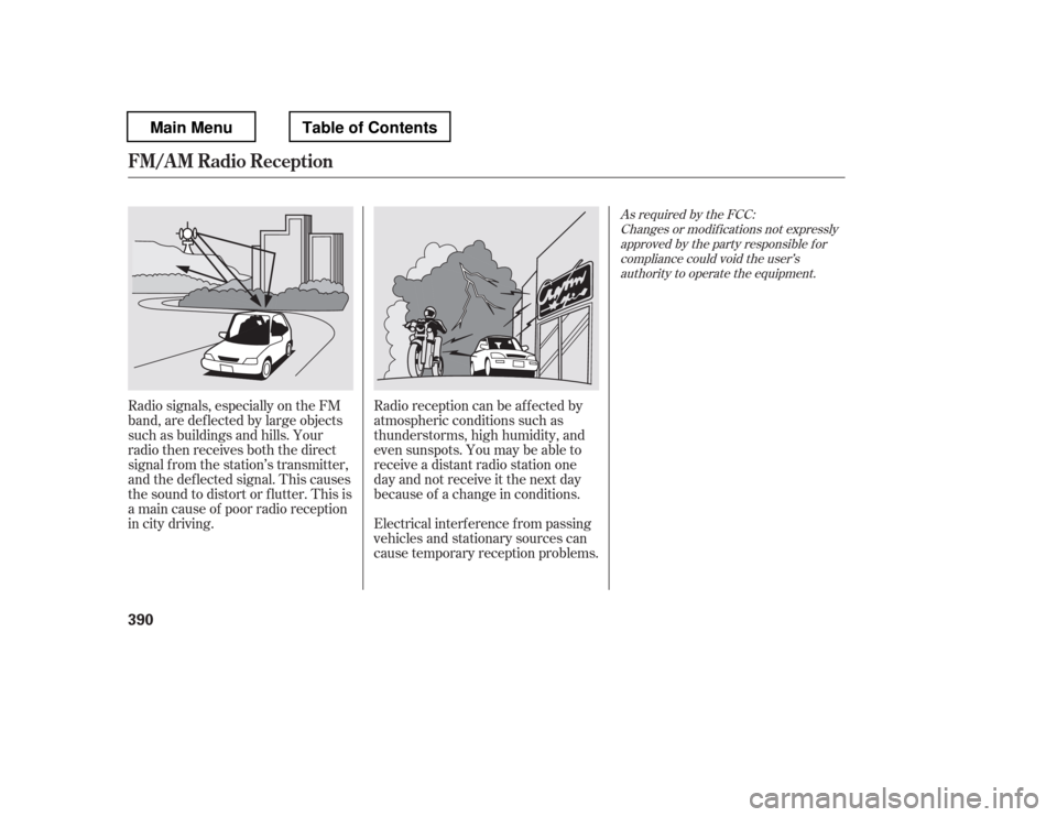 HONDA PILOT 2012 2.G Service Manual Radio signals, especially on the FM 
band, are def lected by large objects
such as buildings and hills. Your
radio then receives both the direct
signal f rom the station