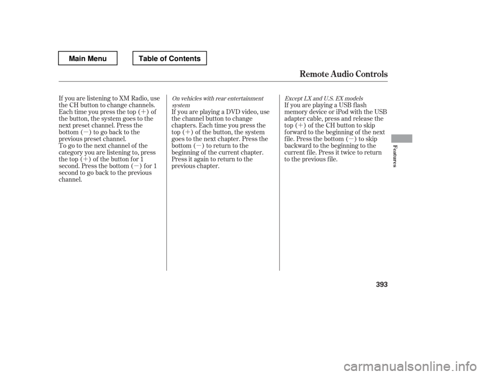 HONDA PILOT 2012 2.G Owners Manual ´µ ´
µ
´
µ
´ µIf youareplayingaDVDvideo,use 
the channel button to change
chapters. Each time you press the
top ( ) of the button, the system
goes to the next chapter. Press the
bottom