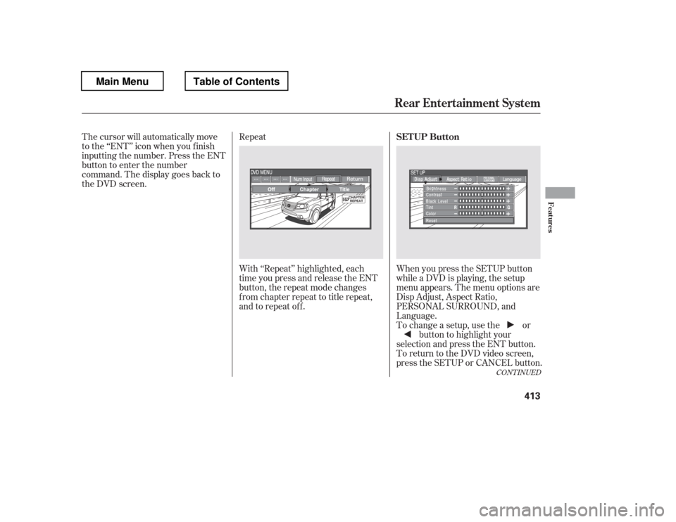 HONDA PILOT 2012 2.G Owners Manual The cursor will automatically move 
to the ‘‘ENT