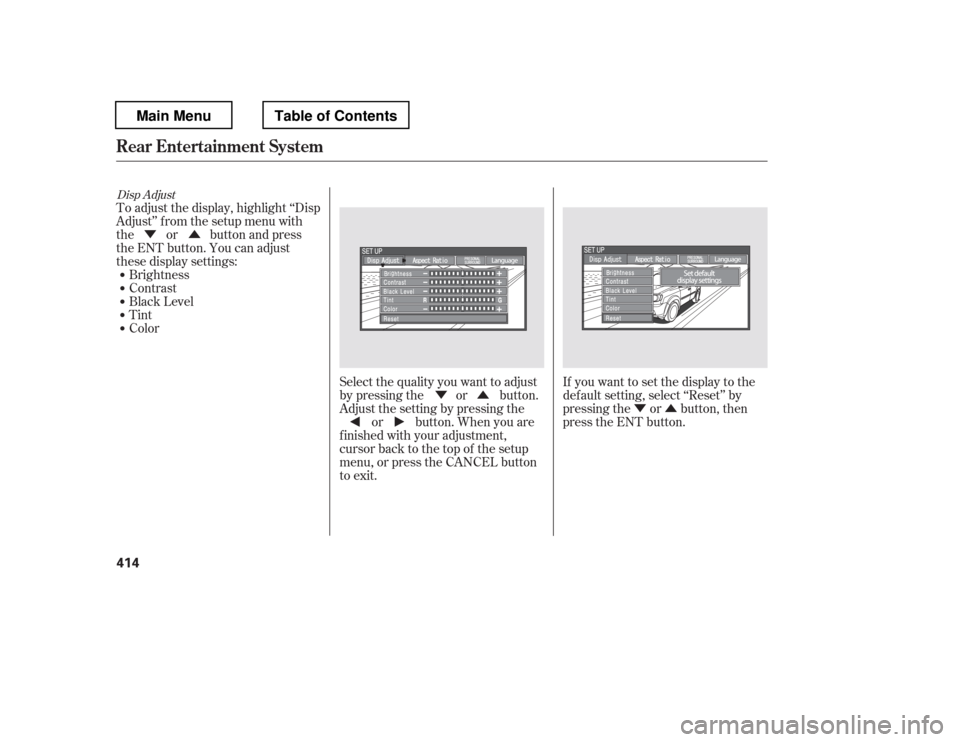 HONDA PILOT 2012 2.G Owners Manual ÝÛ
ÝÛ
Û
Ý
If you want to set the display to the 
def ault setting, select ‘‘Reset