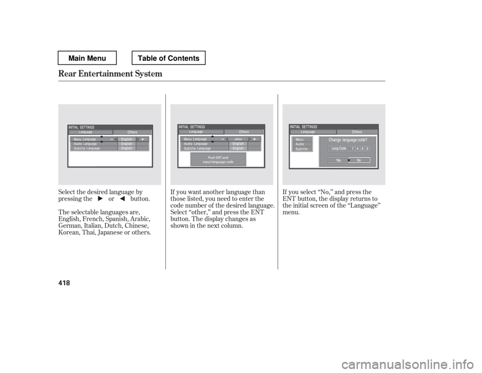 HONDA PILOT 2012 2.G Owners Manual If you want another language than 
those listed, you need to enter the
code number of the desired language.
Select ‘‘other,