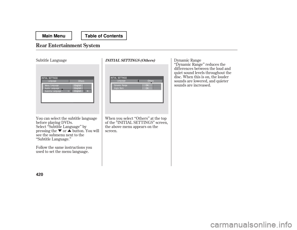 HONDA PILOT 2012 2.G Owners Manual ÝÛ
Subtitle Language 
You can select the subtitle language 
bef ore playing DVDs. 
Select ‘‘Subtitle Language