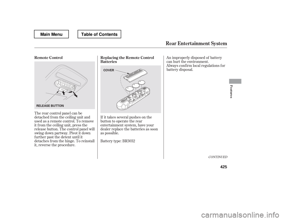 HONDA PILOT 2012 2.G Manual PDF CONT INUED
The rear control panel can be 
detached f rom the ceiling unit and
used as a remote control. To remove
it f rom the ceiling unit, press the
release button. The control panel will
swing down