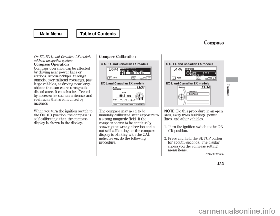 HONDA PILOT 2012 2.G Owners Manual The compass may need to be
manually calibrated af ter exposure to
a strong magnetic field. If the
compassseemstobecontinually
showing the wrong direction and is
not self -calibrating, or the compass
HONDA PILOT 2012 2.G Owners Manual The compass may need to be
manually calibrated af ter exposure to
a strong magnetic field. If the
compassseemstobecontinually
showing the wrong direction and is
not self -calibrating, or the compass