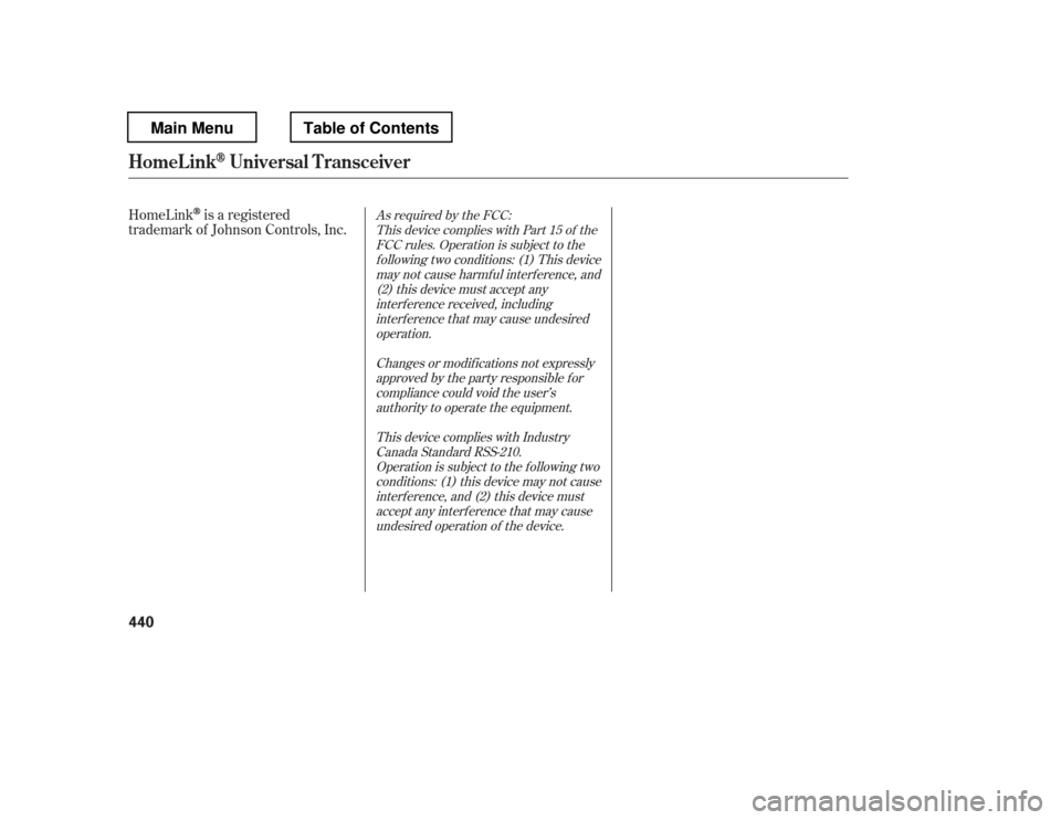 HONDA PILOT 2012 2.G Manual PDF HomeLinkis a registered
trademark of Johnson Controls, Inc.As required by the FCC:
This device complies with Part 15 of the FCC rules. Operation is subject to the
f ollowing two conditions: (1) This d