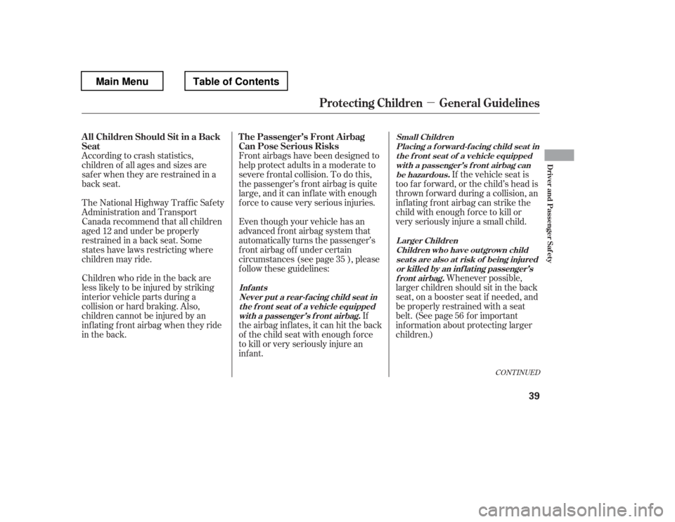 HONDA PILOT 2012 2.G Service Manual µ
Front airbags have been designed to 
help protect adults in a moderate to
severe f rontal collision. To do this,
the passenger