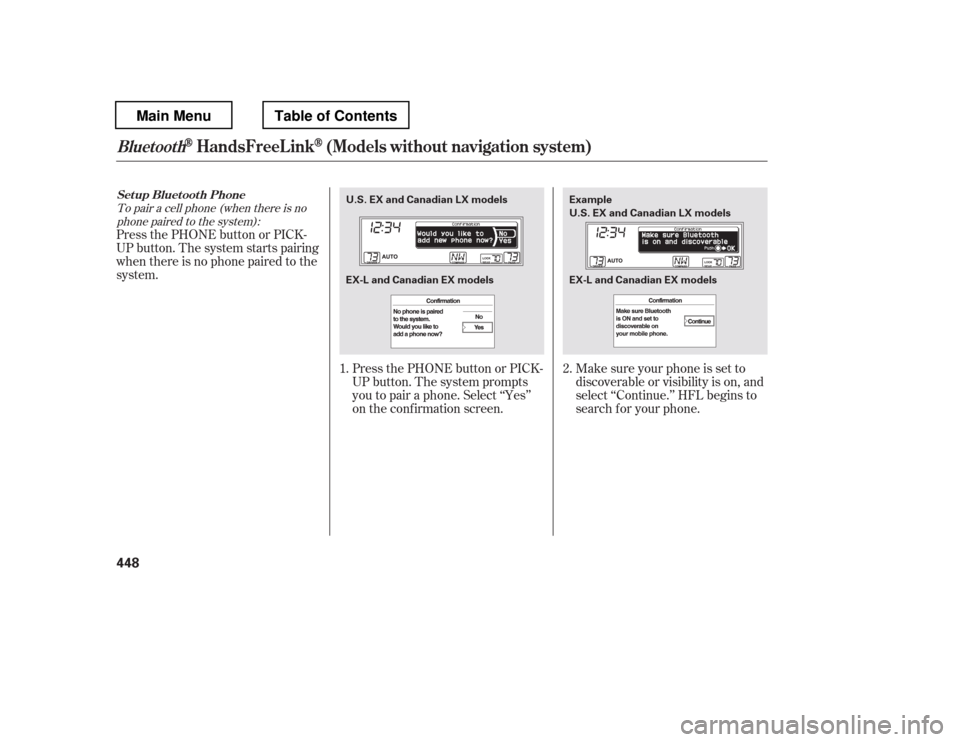 HONDA PILOT 2012 2.G Owners Manual Make sure your phone is set to 
discoverable or visibility is on, and
select ‘‘Continue.