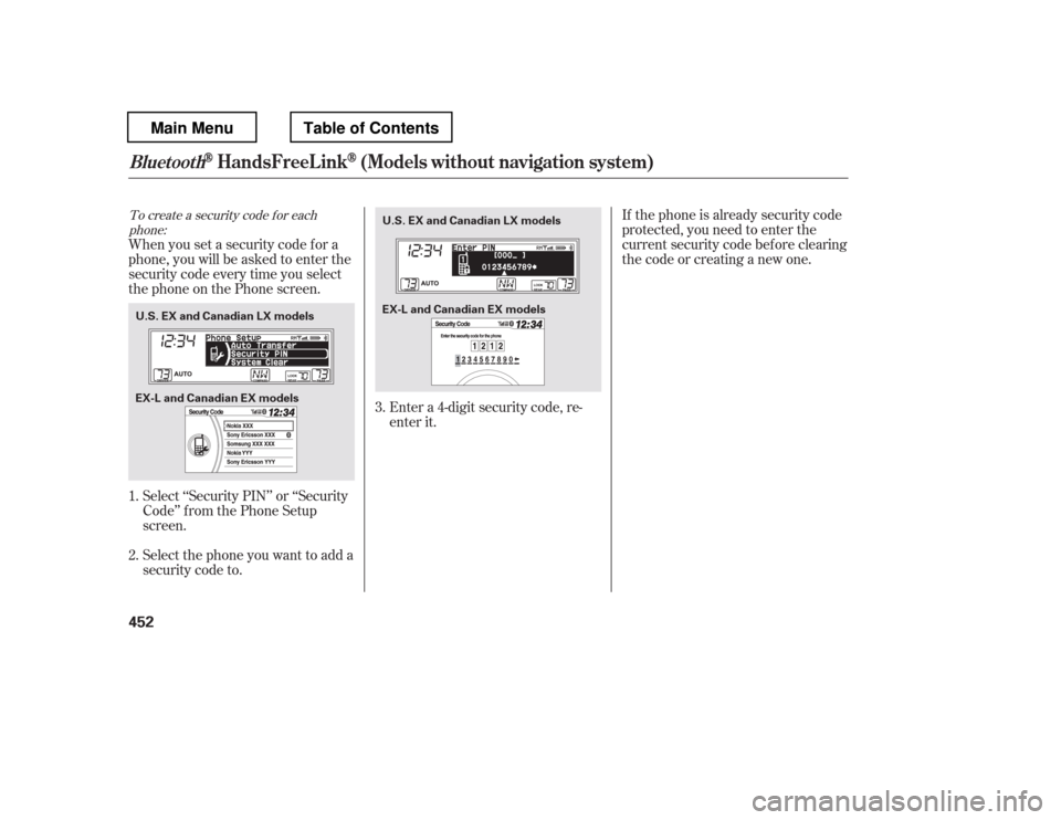 HONDA PILOT 2012 2.G Owners Manual To create a security code f or eachphone:If thephoneisalreadysecuritycode 
protected, you need to enter the
current security code bef ore clearing
thecodeorcreatinganewone.
When you set a security cod