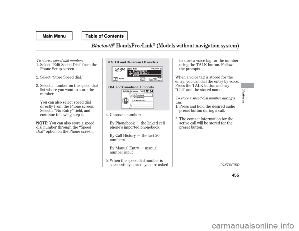 HONDA PILOT 2012 2.G Owners Manual µµ µ
To store a speed dial number:
To store a speed dial number during acall:
Select ‘‘Edit Speed Dial