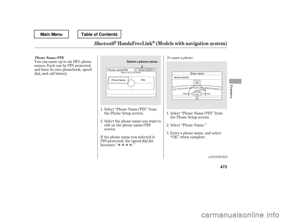 HONDA PILOT 2012 2.G Owners Manual ÎÎÎÎ
To name a phone:
Enter a phone name, and select 
‘‘OK