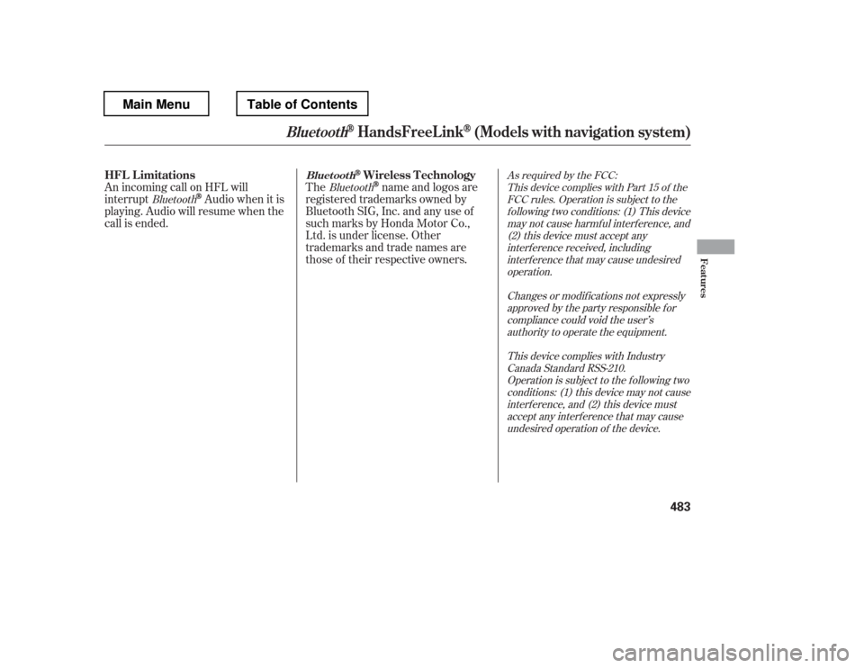 HONDA PILOT 2012 2.G Owners Manual As required by the FCC:This device complies with Part 15 of theFCC rules. Operation is subject to the
f ollowing two conditions: (1) This device may not cause harmf ul interf erence, and(2) this devic