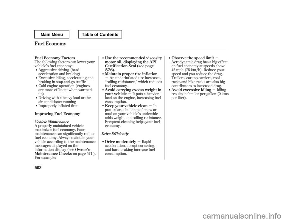 HONDA PILOT 2012 2.G Owners Manual µµµ
µ µ
µ
Aggressive driving (hard 
acceleration and braking)
Excessive idling, accelerating and
braking in stop-and-go traf f ic
Cold engine operation (engines
aremoreefficientwhenwarmedu
