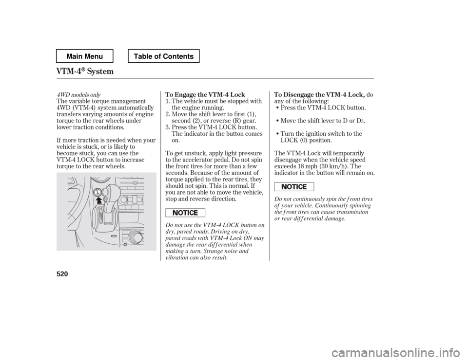 HONDA PILOT 2012 2.G Owners Manual The vehicle must be stopped with 
the engine running.do
any of the f ollowing: Press the VTM-4 LOCK button. 
Move the shift lever to D or D .
Move the shift lever to first (1), 
second (2), or reverse