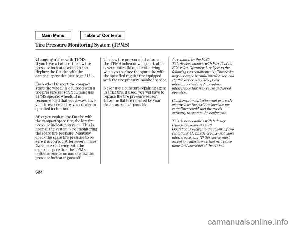 HONDA PILOT 2012 2.G Owners Manual As required by the FCC:This device complies with Part 15 of theFCC rules. Operation is subject to the
f ollowing two conditions: (1) This device may not cause harmf ul interf erence, and(2) this devic