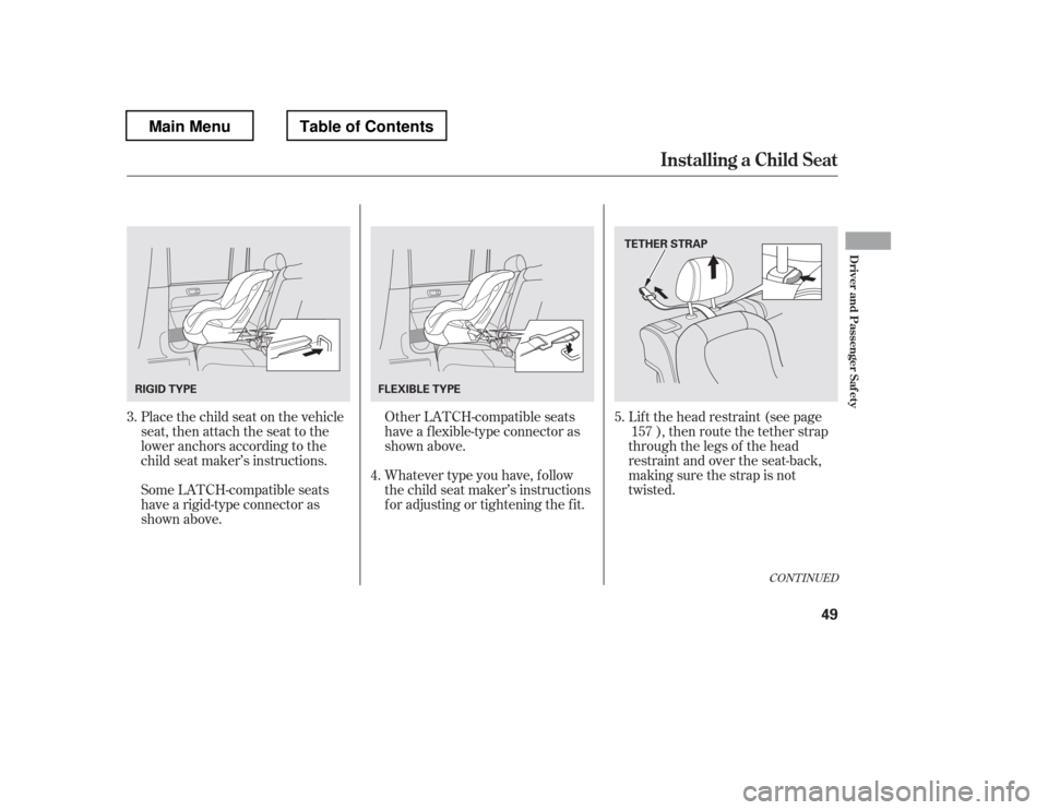 HONDA PILOT 2012 2.G Workshop Manual Place the child seat on the vehicle 
seat, then attach the seat to the
lower anchors according to the
child seat maker