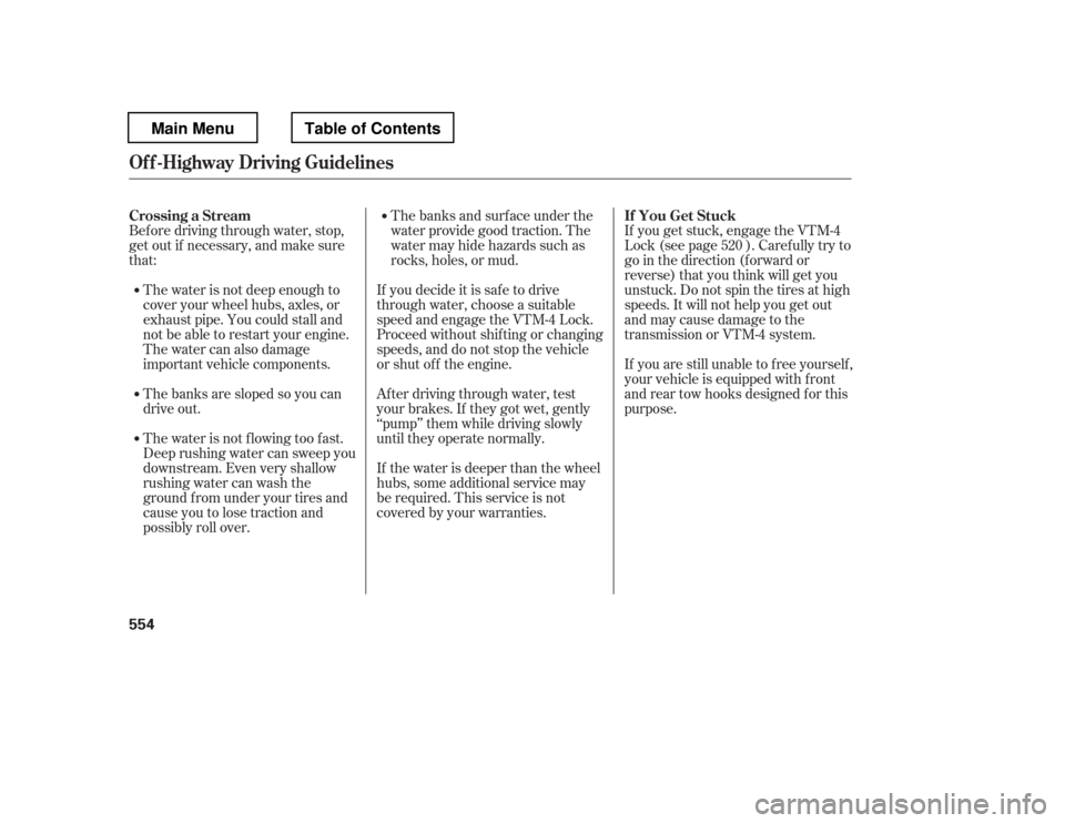 HONDA PILOT 2012 2.G Owners Manual If you get stuck, engage the VTM-4 
Lock (see page ). Caref ully try to 
go in the direction (f orward or
reverse) that you think will get you
unstuck. Do not spin the tires at high
speeds. It will no