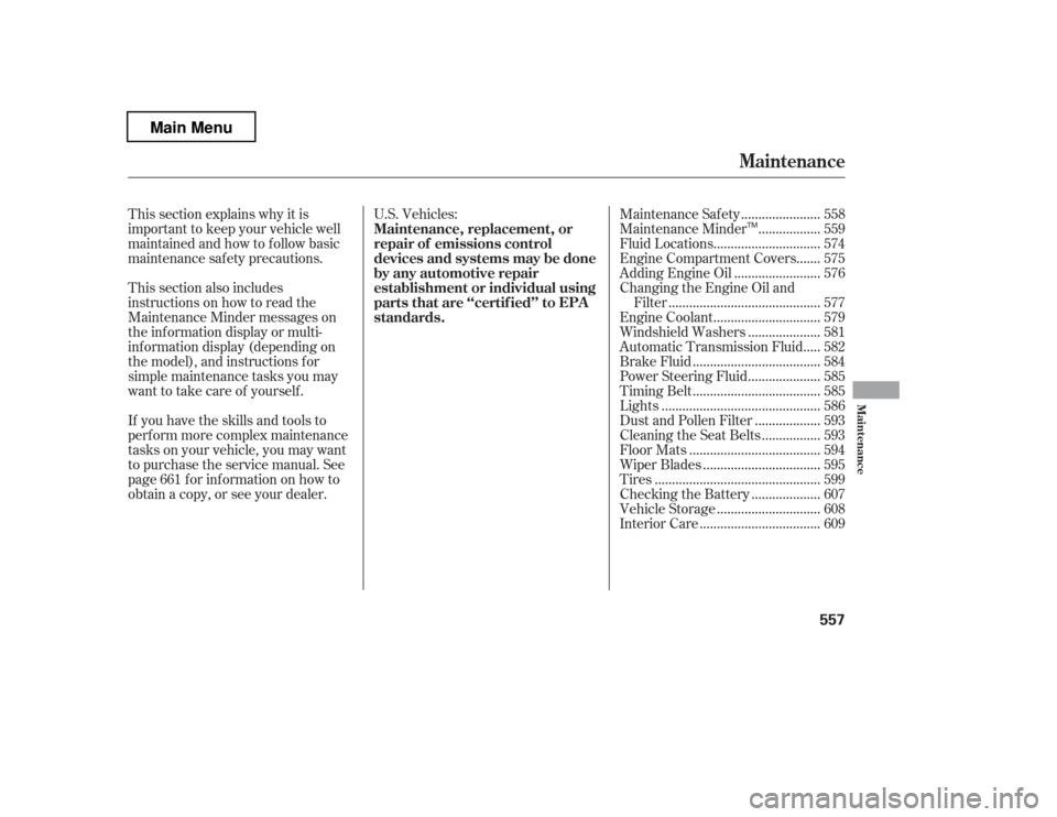 HONDA PILOT 2012 2.G Owners Manual This section explains why it is 
important to keep your vehicle well
maintained and how to f ollow basic
maintenance saf ety precautions. 
This section also includes 
instructions on how to read the
M