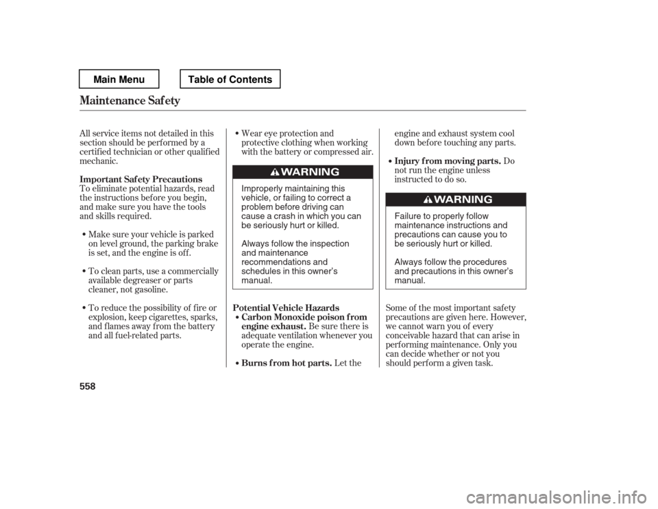 HONDA PILOT 2012 2.G Owners Manual To eliminate potential hazards, read 
the instructions bef ore you begin, 
and make sure you have the tools 
and skills required.Make sure your vehicle is parked 
on level ground, the parking brake
is