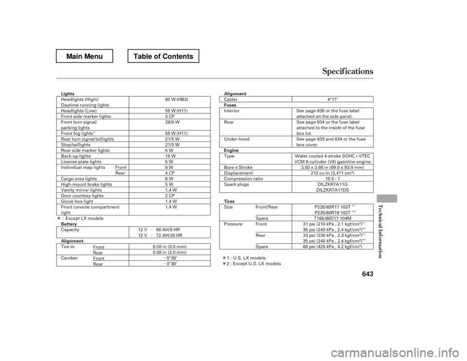 HONDA PILOT 2012 2.G Owners Manual ÎÎ ÎÎ
Î
ÎÎ
µµ
µµ
Î
ÎÎ
Specif ications
T echnical Inf ormat ion
643
Lights Battery 
Alignment
Alignment 
Fuses 
Engine 
Tires
60 W 
55 W 
3CP
28/8 W 
55 W 
21/5 W
21/5 W5W 
