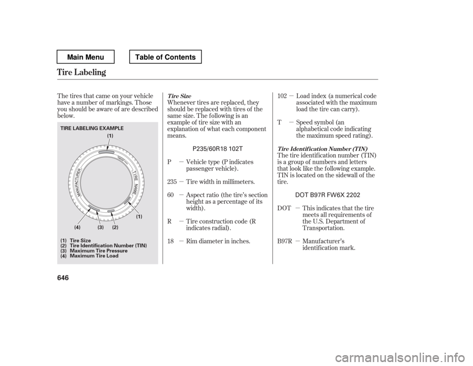 HONDA PILOT 2012 2.G Owners Manual µ µ
µ µ
µ µ µ µ µ
The tires that came on your vehicle 
have a number of markings. Those
you should be aware of are described 
below.
Load index (a numerical code 
associated with the