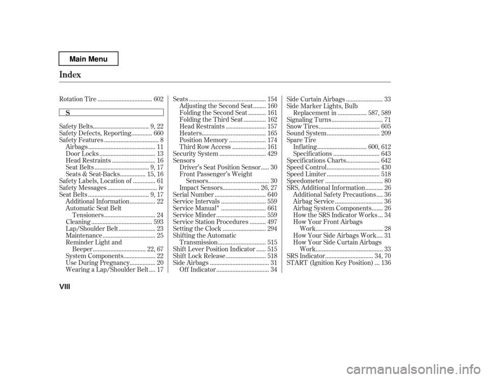 HONDA PILOT 2012 2.G Owners Manual Î
.................................
Rotation Tire . 602
..................................
Safety Belts . 9, 22
............
Safety Defects, Reporting . 660
.................................
Saf ety