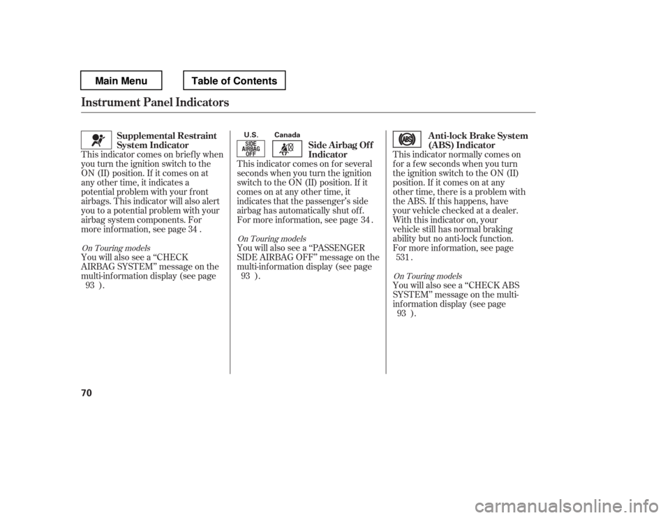 HONDA PILOT 2012 2.G Manual PDF This indicator comes on f or several 
seconds when you turn the ignition
switch to the ON (II) position. If it
comes on at any other time, it
indicates that the passenger