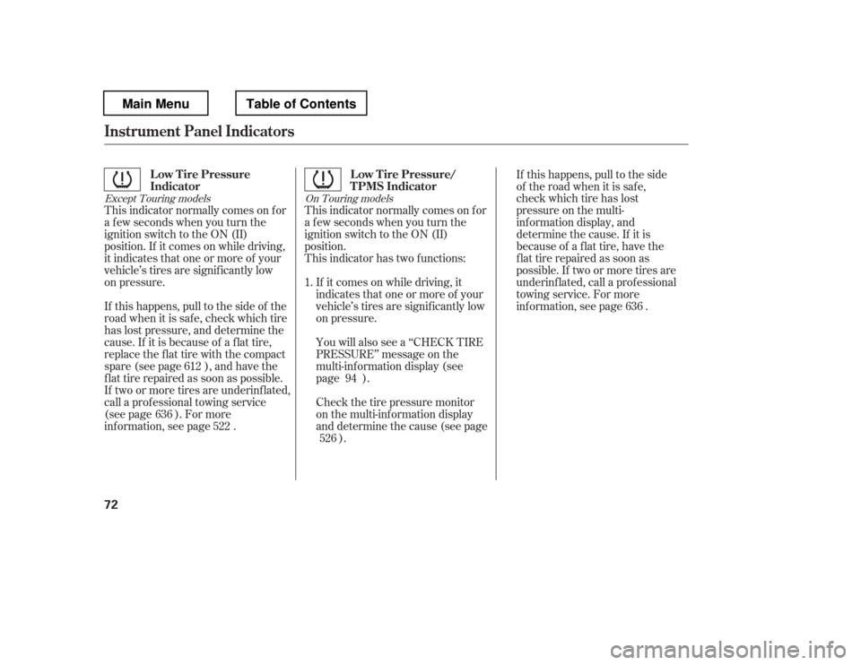 HONDA PILOT 2012 2.G Manual PDF This indicator normally comes on f or 
a f ew seconds when you turn the 
ignition switch to the ON (II) 
position.
This indicator normally comes on f or 
a f ew seconds when you turn the 
ignition swi